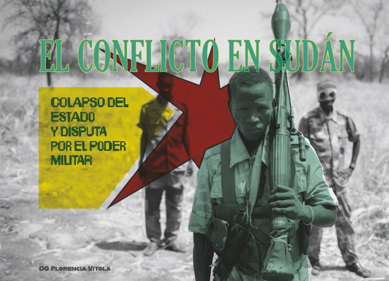 El conflicto en Sudán. Colapso del estado y disputa por el poder militar